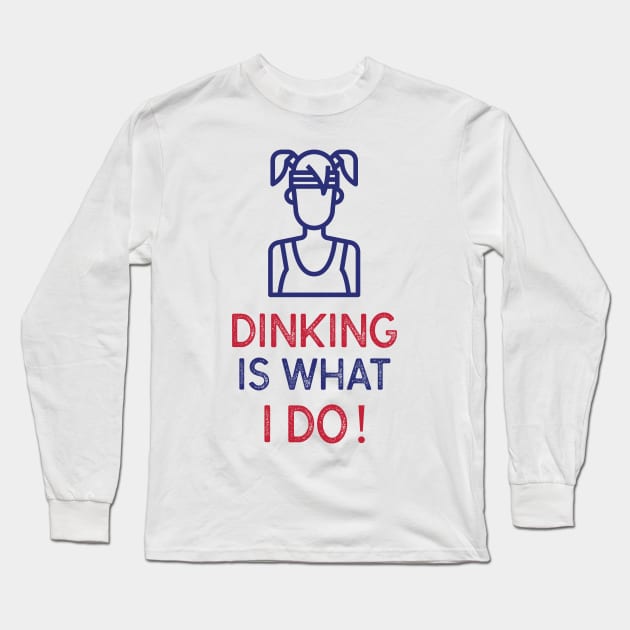 PICKLEBALL DINKING IS WHAT I DO FUNNY TEE Long Sleeve T-Shirt by HoosierDaddy